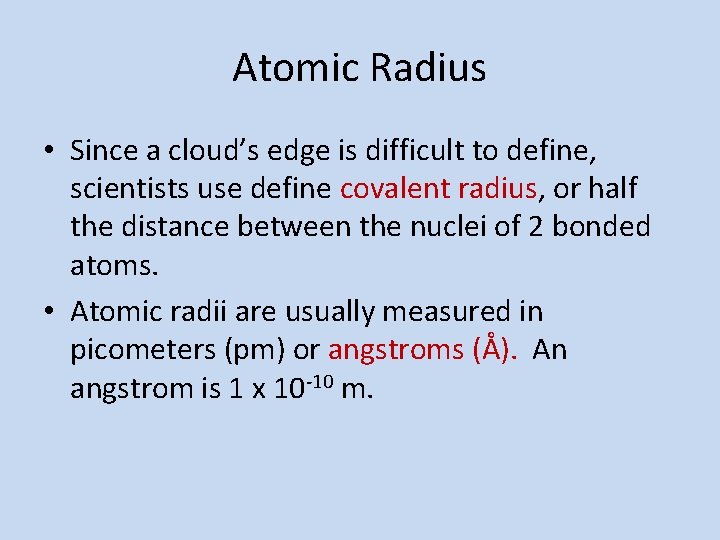 Atomic Radius • Since a cloud’s edge is difficult to define, scientists use define