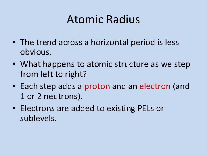 Atomic Radius • The trend across a horizontal period is less obvious. • What