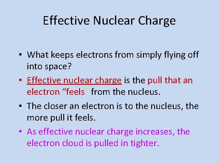 Effective Nuclear Charge • What keeps electrons from simply flying off into space? •