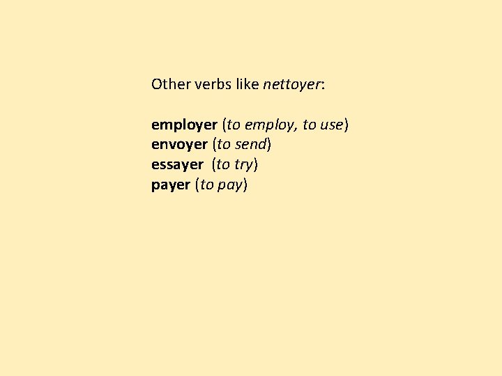 Other verbs like nettoyer: employer (to employ, to use) envoyer (to send) essayer (to