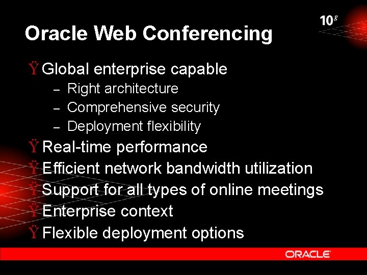 Oracle Web Conferencing Ÿ Global enterprise capable – – – Right architecture Comprehensive security