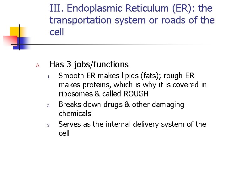III. Endoplasmic Reticulum (ER): the transportation system or roads of the cell A. Has