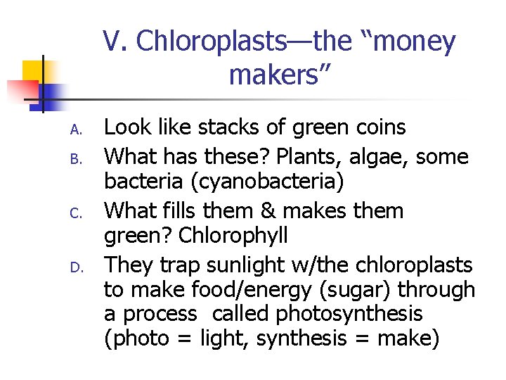 V. Chloroplasts—the “money makers” A. B. C. D. Look like stacks of green coins