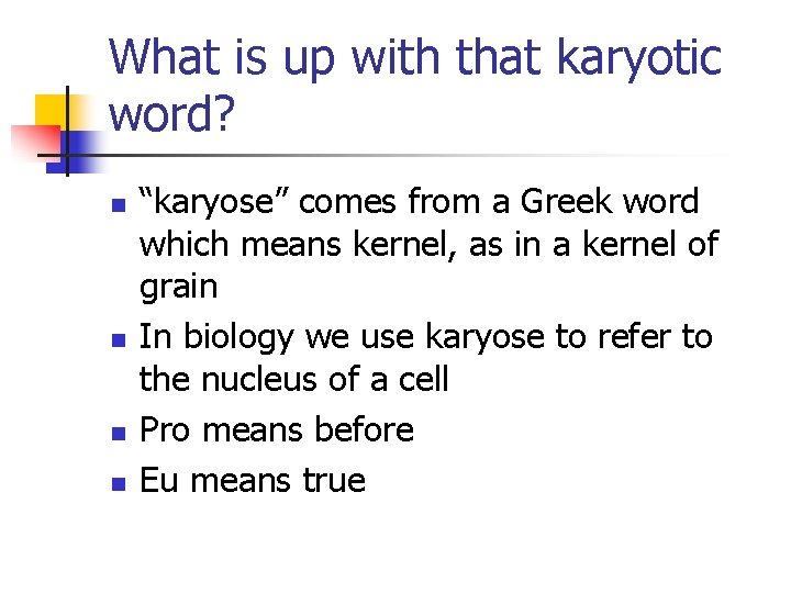 What is up with that karyotic word? n n “karyose” comes from a Greek