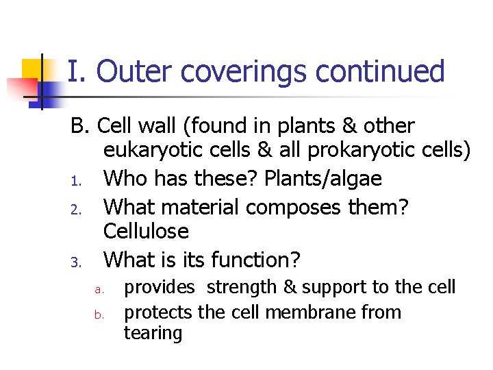 I. Outer coverings continued B. Cell wall (found in plants & other eukaryotic cells