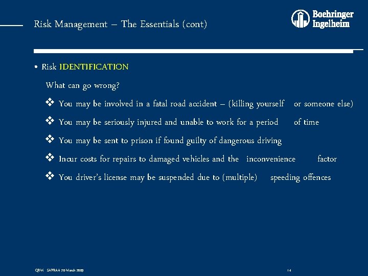 Risk Management – The Essentials (cont) • Risk IDENTIFICATION What can go wrong? v