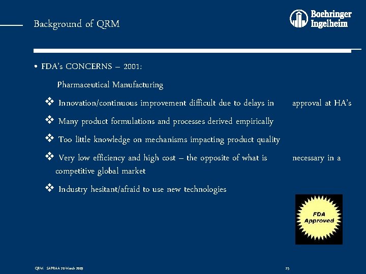 Background of QRM • FDA’s CONCERNS – 2001: Pharmaceutical Manufacturing v Innovation/continuous improvement difficult