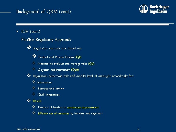 Background of QRM (cont) • ICH (cont) Flexible Regulatory Approach v Regulators evaluate risk,