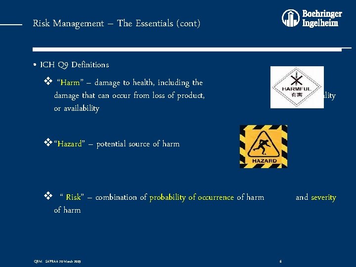 Risk Management – The Essentials (cont) • ICH Q 9 Definitions v “Harm” –