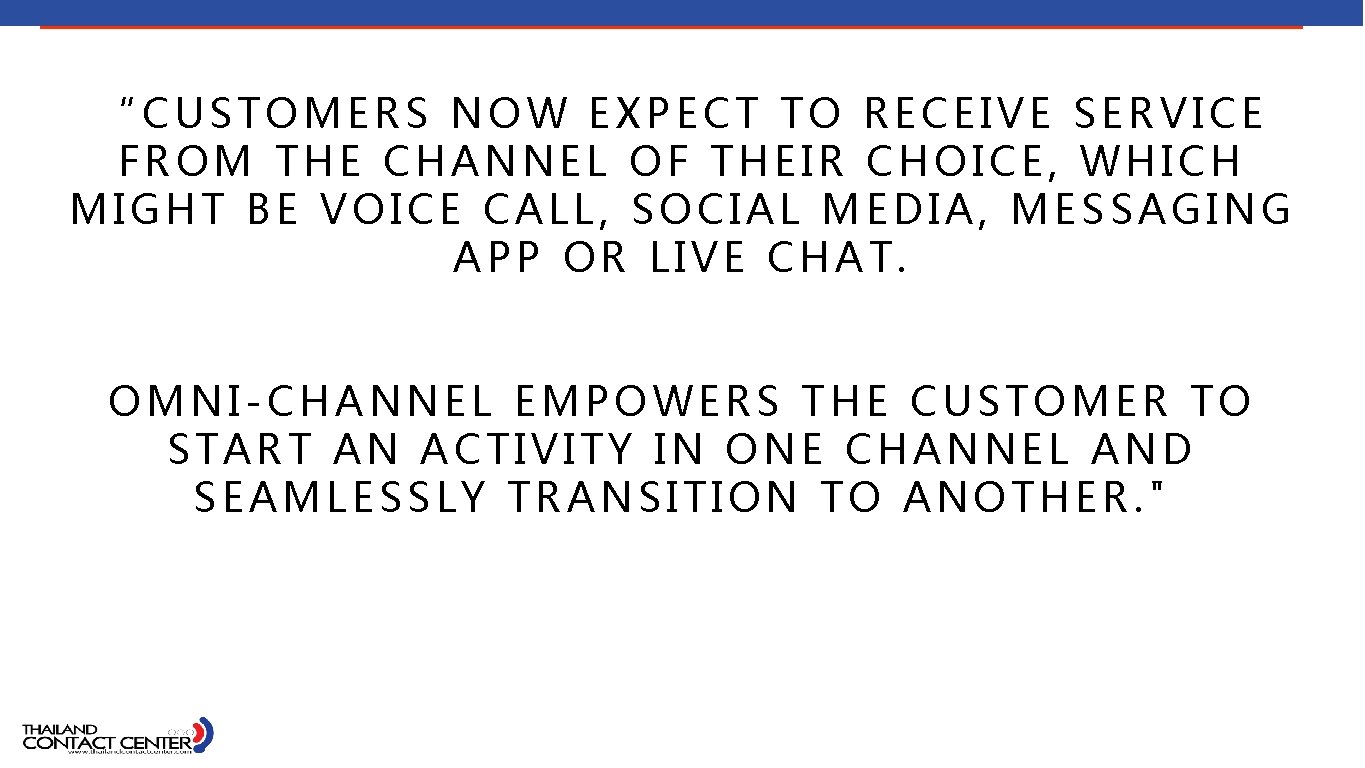 “CUSTOMERS NOW EXPECT TO RECEIVE SERVICE FROM THE CHANNEL OF THEIR CHOICE, WHICH MIGHT