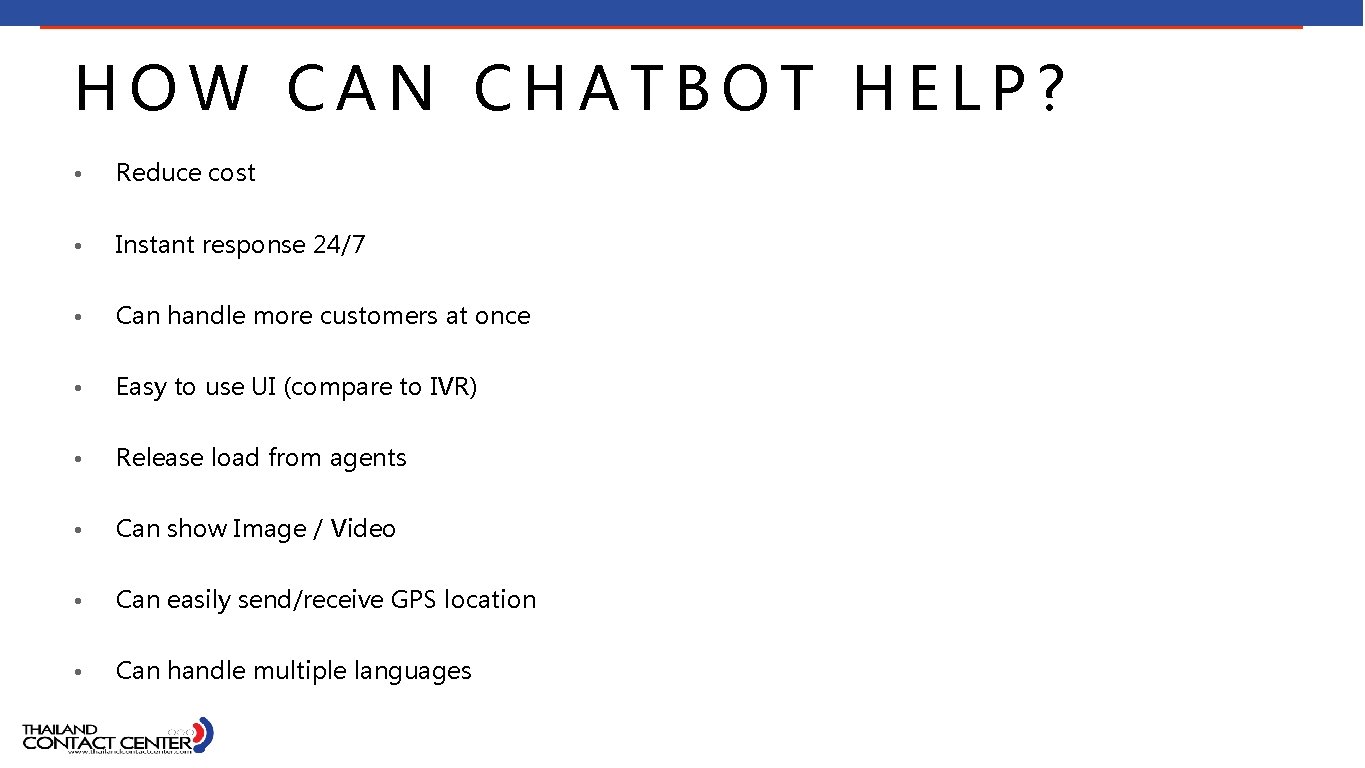 HOW CAN CHATBOT HELP? • Reduce cost • Instant response 24/7 • Can handle