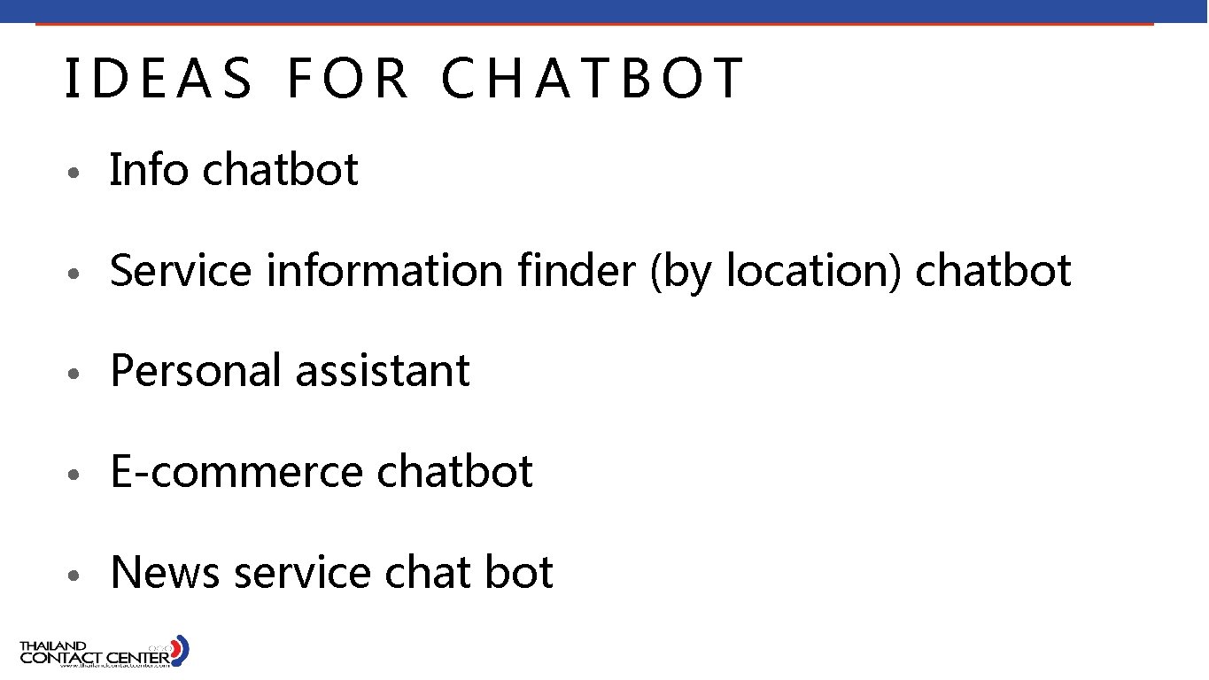 IDEAS FOR CHATBOT • Info chatbot • Service information finder (by location) chatbot •