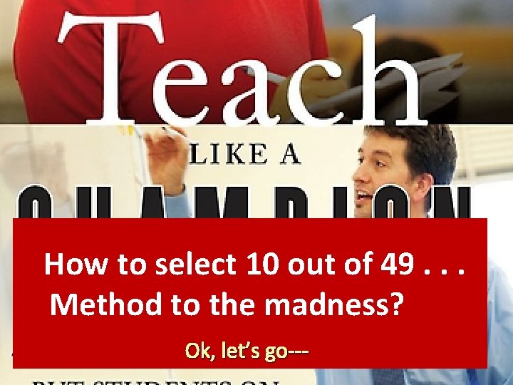  How to select 10 out of 49. . . Method to the madness?