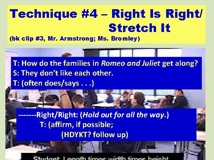 Technique #4 – Right Is Right/ Stretch It (bk clip #3, Mr. Armstrong; Ms.