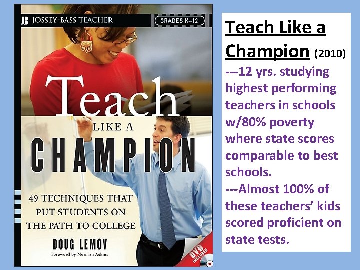 Teach Like a Champion (2010) ---12 yrs. studying highest performing teachers in schools w/80%