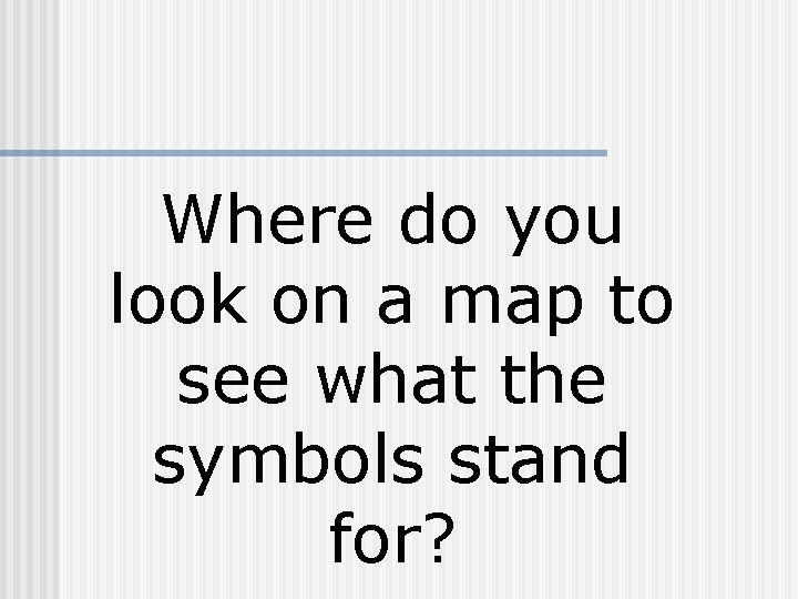 Where do you look on a map to see what the symbols stand for?