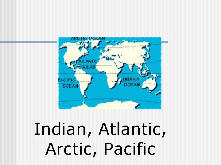  Indian, Atlantic, Arctic, Pacific 