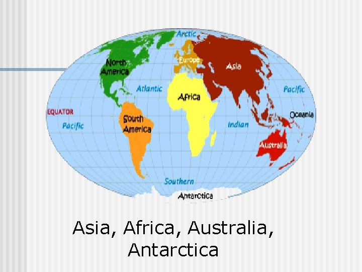 Asia, Africa, Australia, Antarctica 