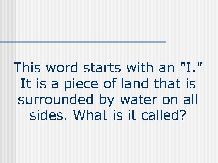 This word starts with an "I. " It is a piece of land that