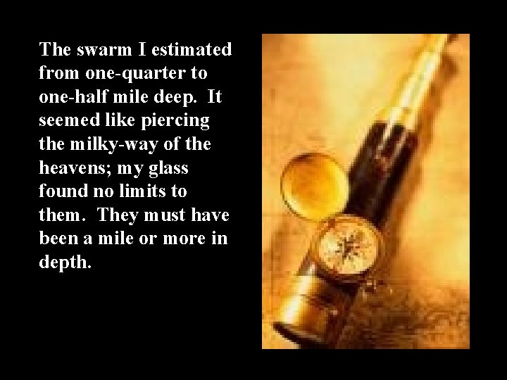 The swarm I estimated from one-quarter to one-half mile deep. It seemed like piercing