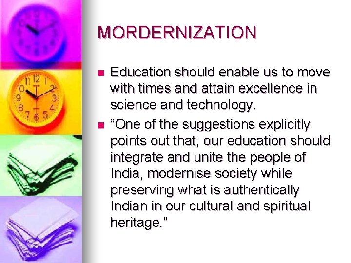 MORDERNIZATION n n Education should enable us to move with times and attain excellence