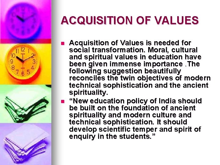 ACQUISITION OF VALUES n n Acquisition of Values is needed for social transformation. Moral,