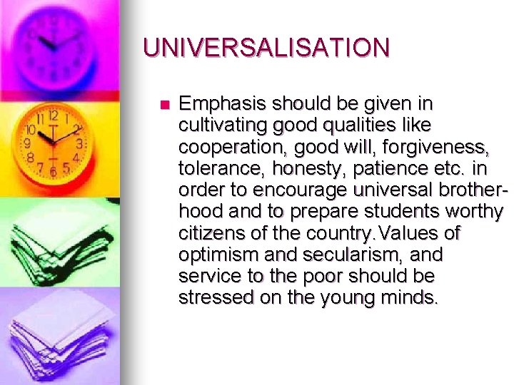 UNIVERSALISATION n Emphasis should be given in cultivating good qualities like cooperation, good will,