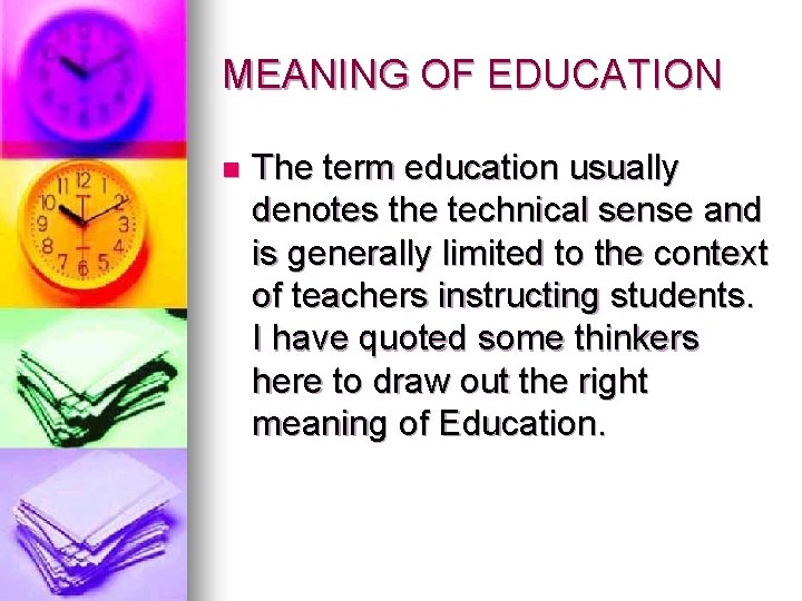 MEANING OF EDUCATION n The term education usually denotes the technical sense and is