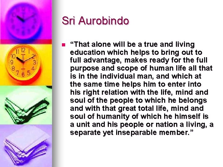 Sri Aurobindo n “That alone will be a true and living education which helps