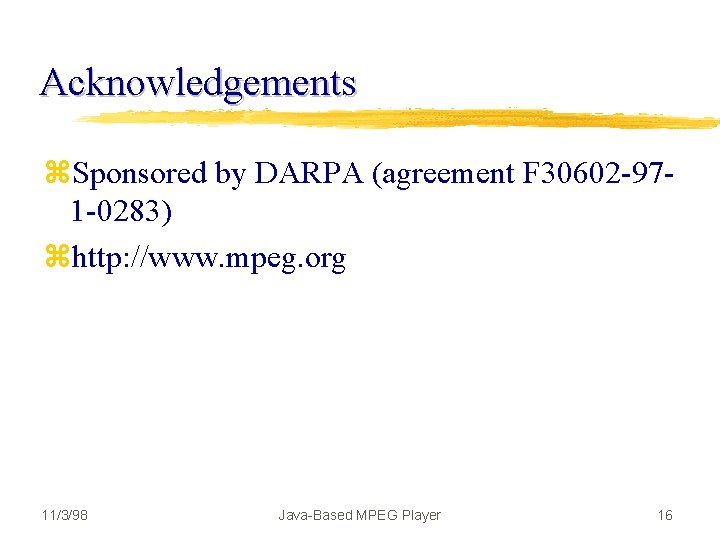 Acknowledgements z. Sponsored by DARPA (agreement F 30602 -971 -0283) zhttp: //www. mpeg. org