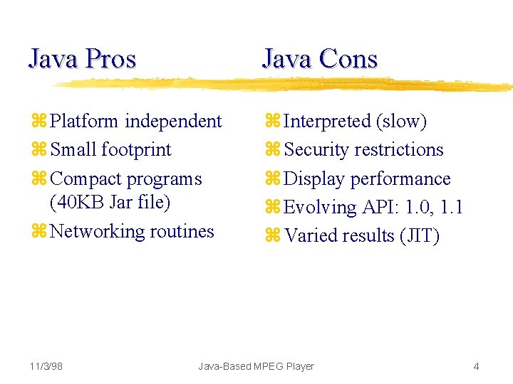 Java Pros Java Cons z Platform independent z Small footprint z Compact programs (40