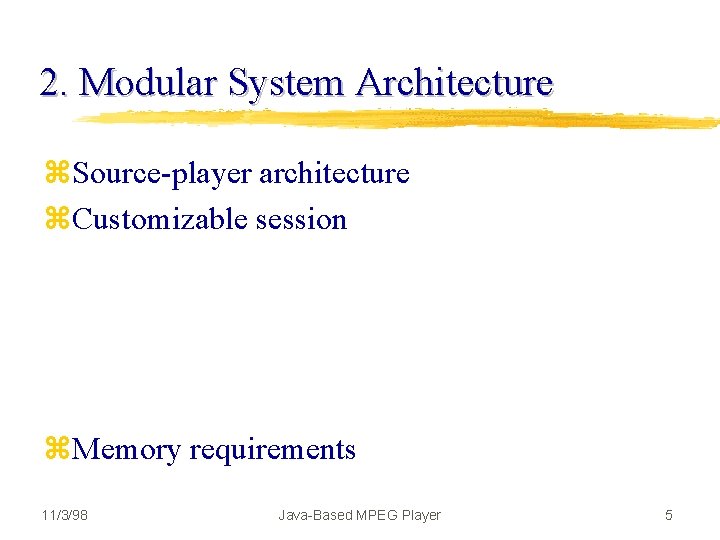 2. Modular System Architecture z. Source-player architecture z. Customizable session z. Memory requirements 11/3/98