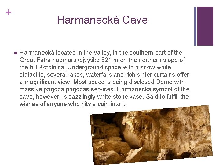 + Harmanecká Cave n Harmanecká located in the valley, in the southern part of