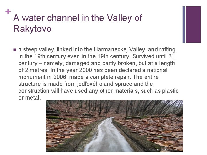 + A water channel in the Valley of Rakytovo n a steep valley, linked