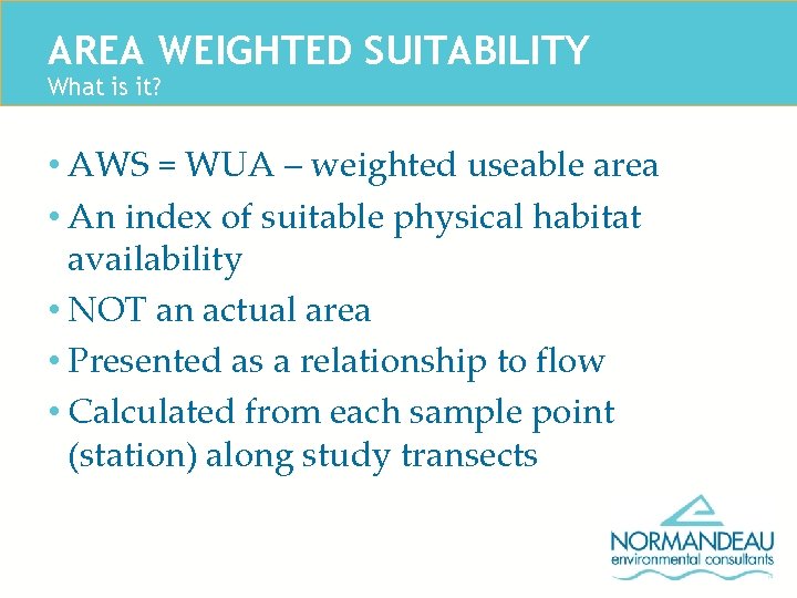 AREA WEIGHTED SUITABILITY What is it? • AWS = WUA – weighted useable area