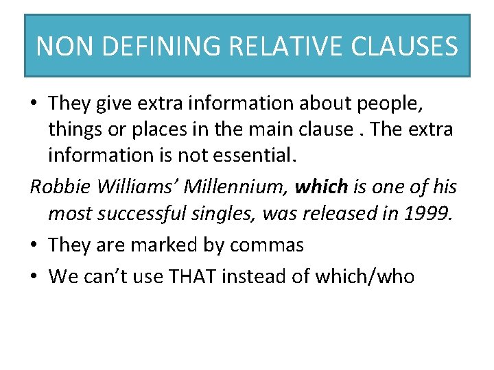 NON DEFINING RELATIVE CLAUSES • They give extra information about people, things or places