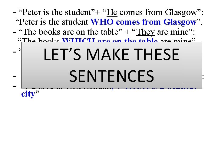 - “Peter is the student”+ “He comes from Glasgow”: “Peter is the student WHO