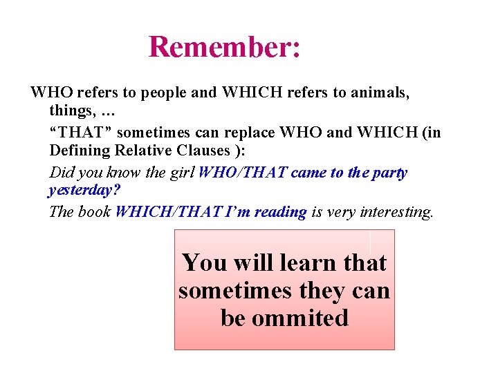 Remember: WHO refers to people and WHICH refers to animals, things, … “THAT” sometimes