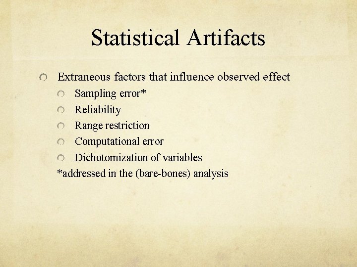 Statistical Artifacts Extraneous factors that influence observed effect Sampling error* Reliability Range restriction Computational