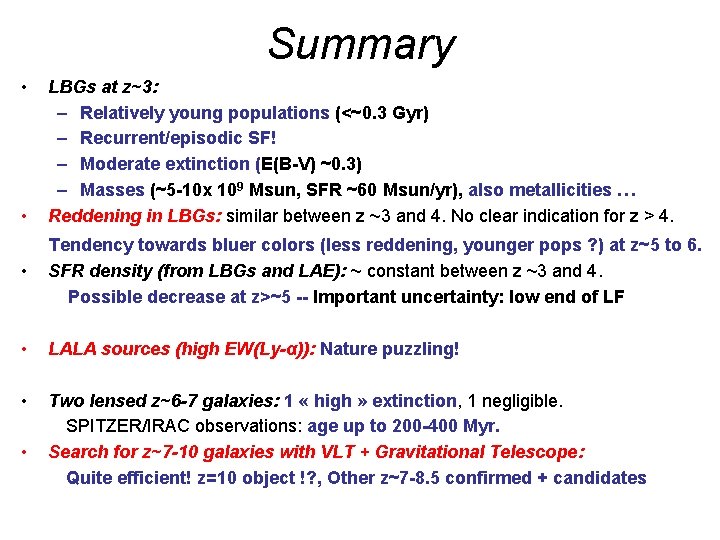 Summary • • LBGs at z~3: – Relatively young populations (<~0. 3 Gyr) –