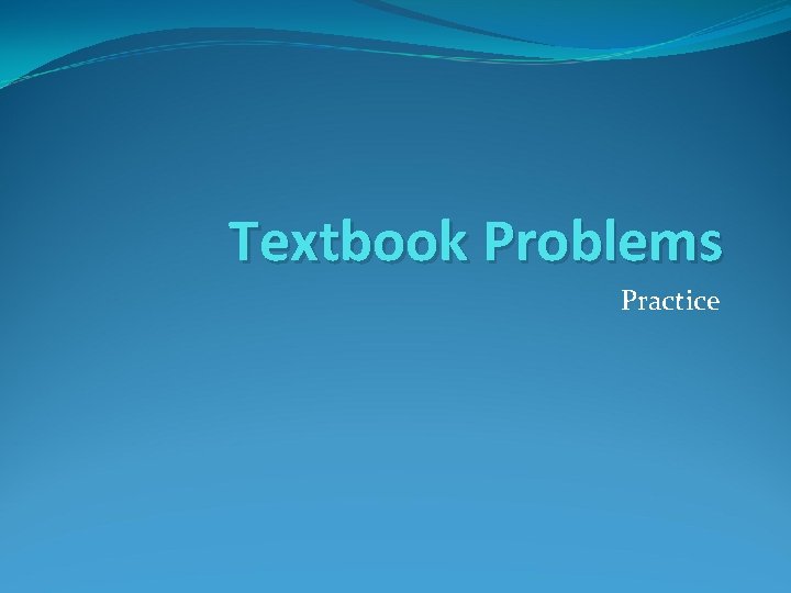 Textbook Problems Practice 