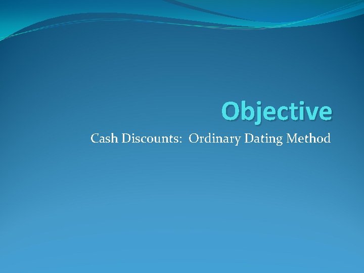 Objective Cash Discounts: Ordinary Dating Method 