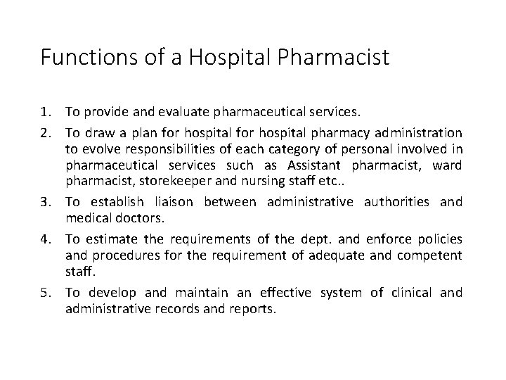Functions of a Hospital Pharmacist 1. To provide and evaluate pharmaceutical services. 2. To