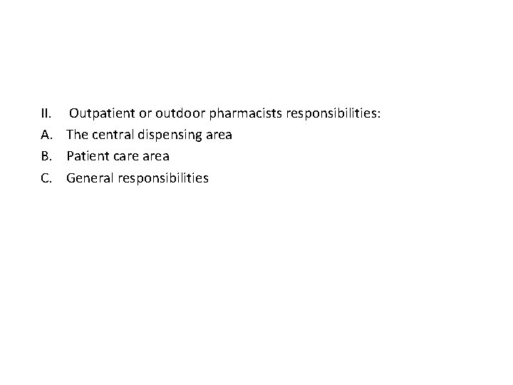 II. Outpatient or outdoor pharmacists responsibilities: A. The central dispensing area B. Patient care