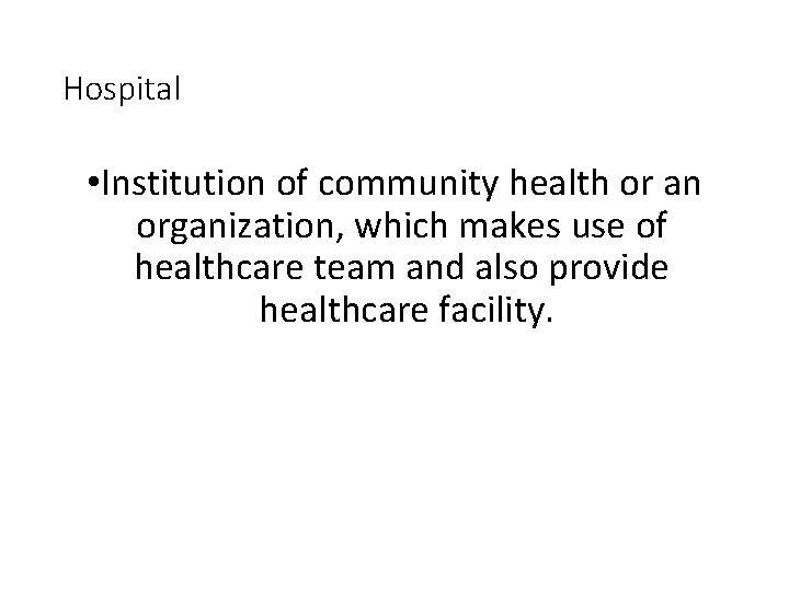 Hospital • Institution of community health or an organization, which makes use of healthcare