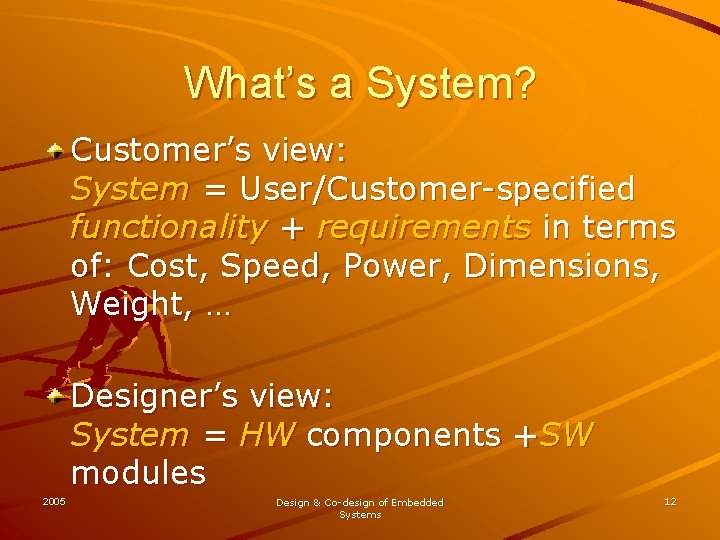 What’s a System? Customer’s view: System = User/Customer-specified functionality + requirements in terms of: What’s a System? Customer’s view: System = User/Customer-specified functionality + requirements in terms of: