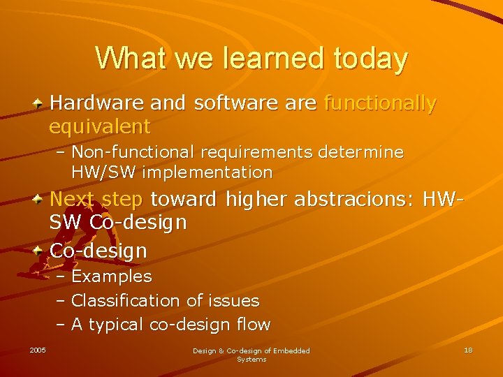 What we learned today Hardware and software functionally equivalent – Non-functional requirements determine HW/SW