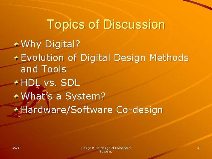 Topics of Discussion Why Digital? Evolution of Digital Design Methods and Tools HDL vs.