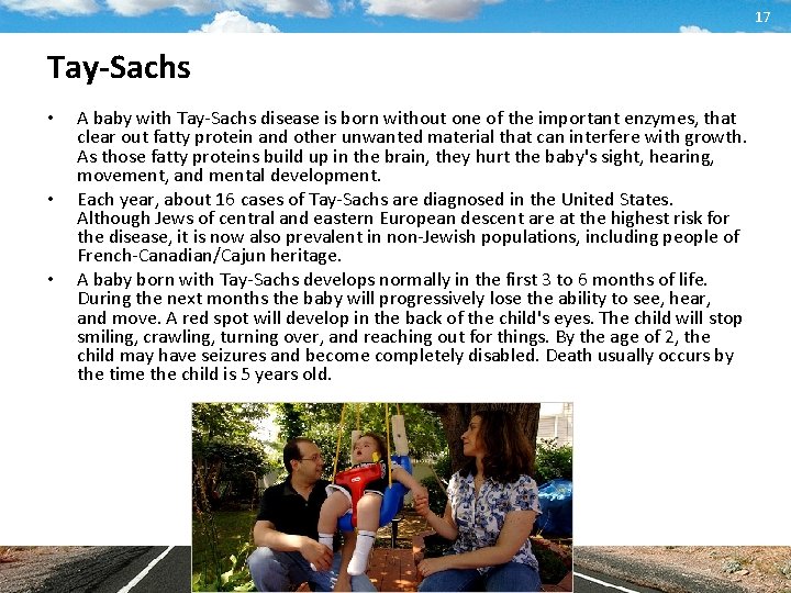 17 Tay-Sachs • • • A baby with Tay-Sachs disease is born without one
