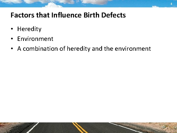 4 Factors that Influence Birth Defects • Heredity • Environment • A combination of